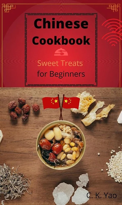 Chinese Cookbook: Sweet Treats for beginners