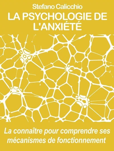 La psychologie de l'anxiété: La connaître pour comprendre ses mécanismes de fonctionnement