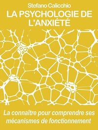 La psychologie de l'anxiété: La connaître pour comprendre ses mécanismes de fonctionnement