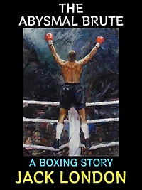 The Abysmal Brute: A Boxing Story