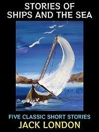 Stories of Ships and the Sea: Five Classic Short Stories