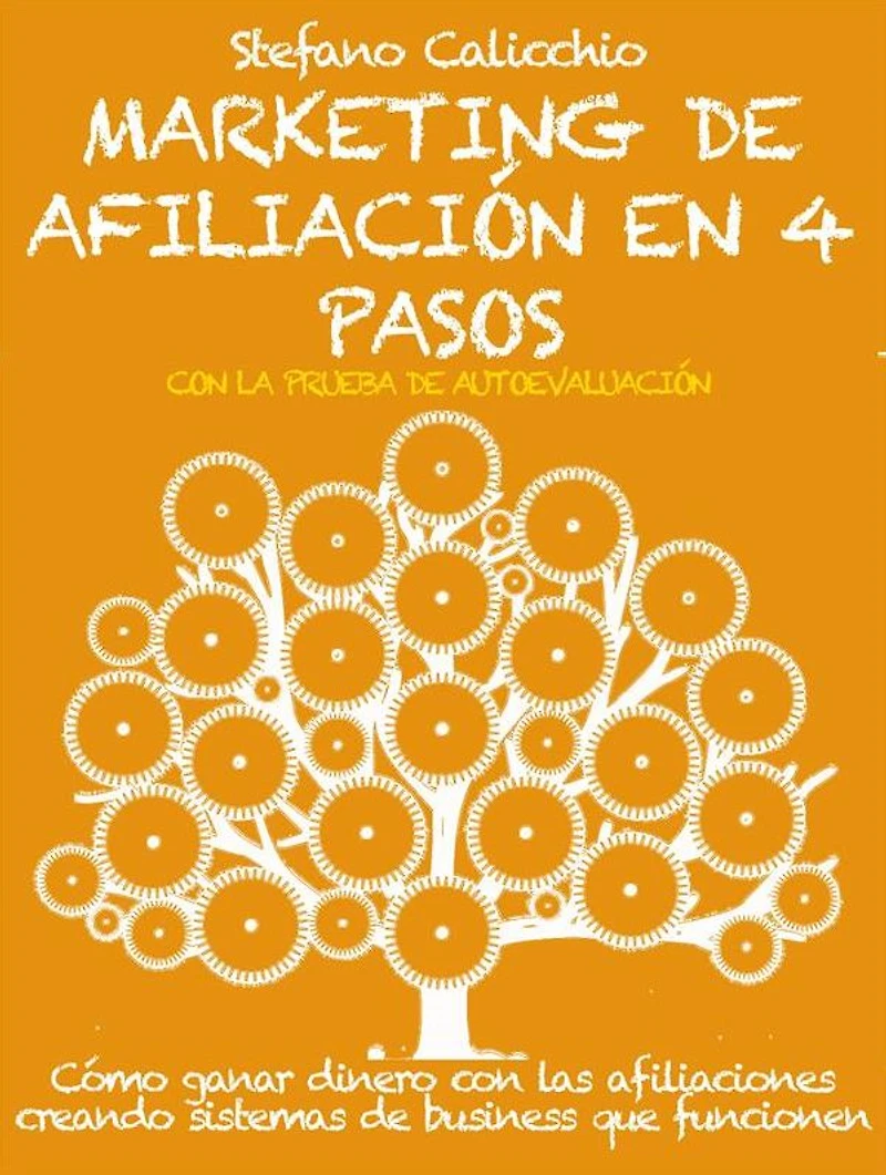 Marketing de afiliación en 4 pasos: Cómo ganar dinero con las afiliaciones creando sistemas de business que funcionen