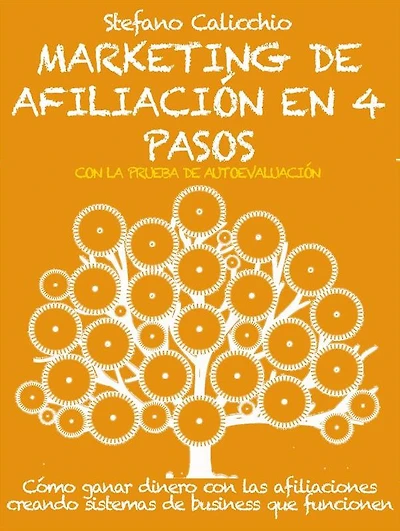 Marketing de afiliación en 4 pasos: Cómo ganar dinero con las afiliaciones creando sistemas de business que funcionen