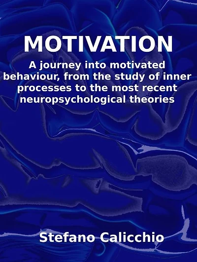 Motivation: A journey into motivated behaviour, from the study of inner processes to the most recent neuropsychological theories