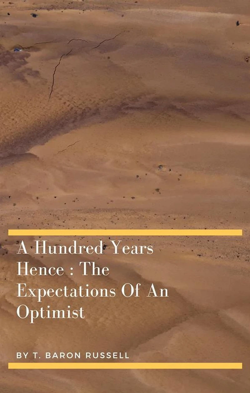 A Hundred Years Hence : The Expectations Of An Optimist