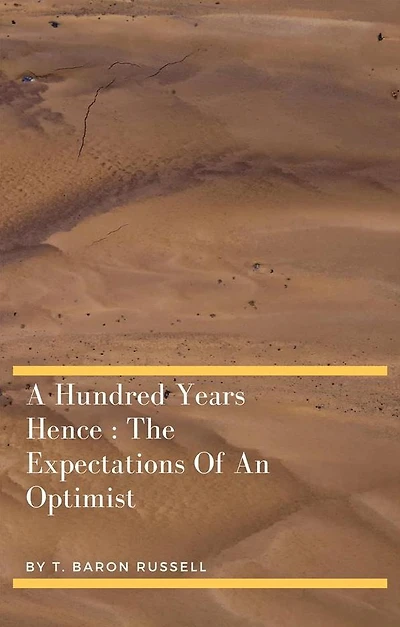 A Hundred Years Hence : The Expectations Of An Optimist