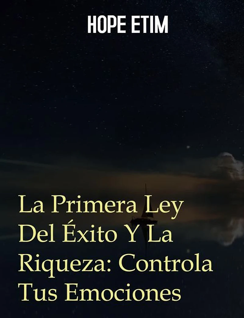 La Primera Ley Del Éxito y La Riqueza: Controla Tus Emociones