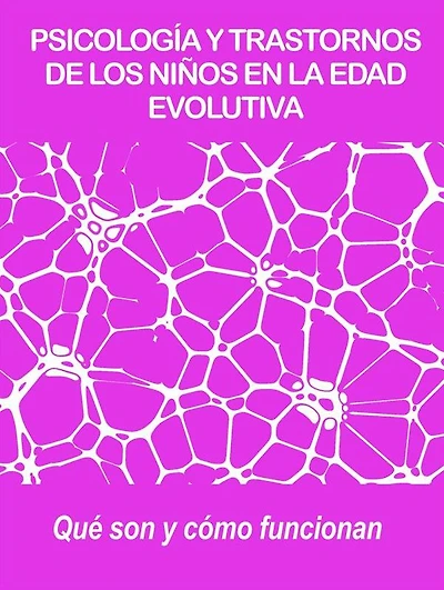 Psicología y trastornos de los niños en la edad evolutiva: Qué son y cómo funcionan