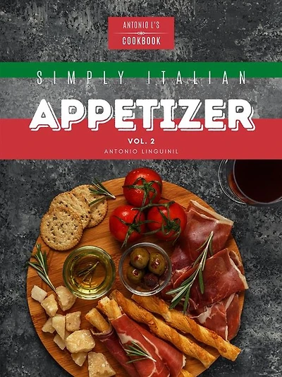 Simply Italian Appetizer Vol2: Easy Italian appetizer you can cook