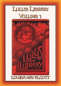 LULU's LIBRARY Vol. I - 12 Children's Stories by the Author of Little Women