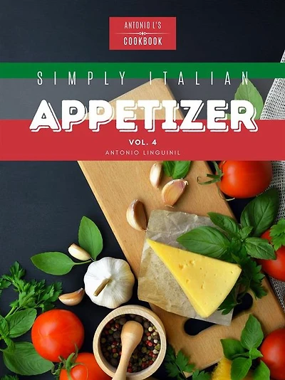 Simply Italian Appetizer Vol4: Easy Italian appetizer you can cook