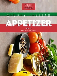 Simply Italian Appetizer Vol5: Easy Italian appetizer you can cook
