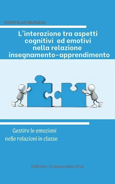 L'interazione tra aspetti cognitivi ed emotivi nella relazione insegnamento-apprendimento: Gestire le emozioni nelle relazioni in classe