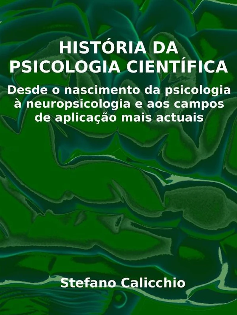 História da psicologia científica: Desde o nascimento da psicologia à neuropsicologia e aos campos de aplicação mais actuais