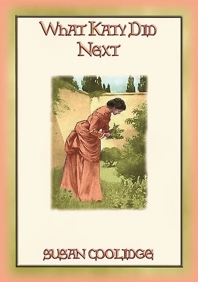 WHAT KATY DID NEXT - the 3rd adventure of Katy Carr