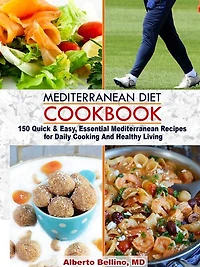 Mediterranean Diet Cookbook: 150 Quick & Easy, Essential Mediterranean Recipes for Daily Cooking And Healthy Living