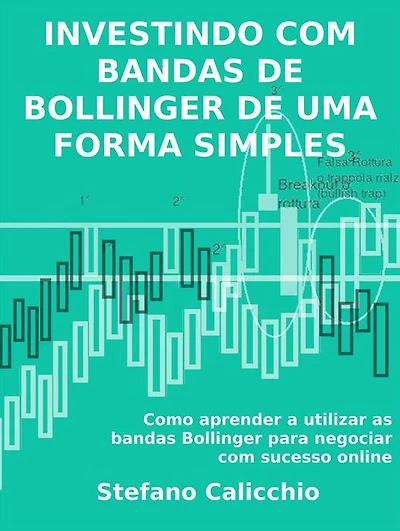 Investindo com bandas de bollinger de uma forma simples: Como aprender a utilizar as bandas Bollinger para negociar com sucesso online