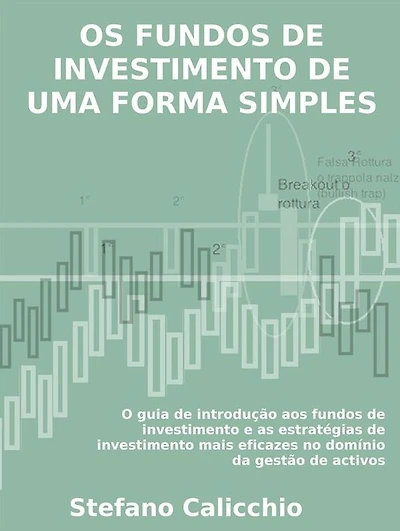 Os fundos de investimento de uma forma simples: O guia de introdução aos fundos de investimento e as estratégias de investimento mais eficazes no domínio da gestão de activos