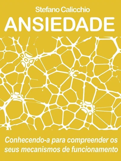 Ansiedade: Conhecendo-a para compreender os seus mecanismos de funcionamento