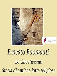 Lo Gnosticismo: Storie di antiche lotte religiose