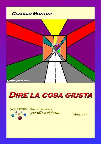 Dire la cosa giusta: GLI ATOMI micro romanzi per chi va di fretta Volume 9