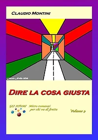 Dire la cosa giusta: GLI ATOMI micro romanzi per chi va di fretta Volume 9