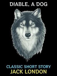 Diable, A Dog: Classic Short Story