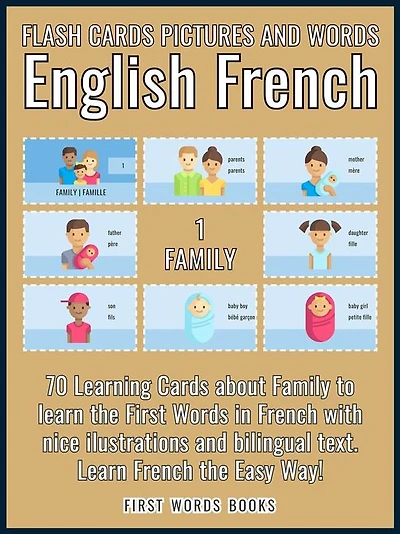 1 - Family - Flash Cards Pictures and Words English French: 70 Learning Cards with first words to Learn French the easy way