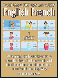 1 - Family - Flash Cards Pictures and Words English French: 70 Learning Cards with first words to Learn French the easy way