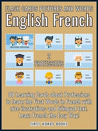2 - Professions - Flash Cards Pictures and Words English French: 80 Learning Cards with first words to Learn French the easy way