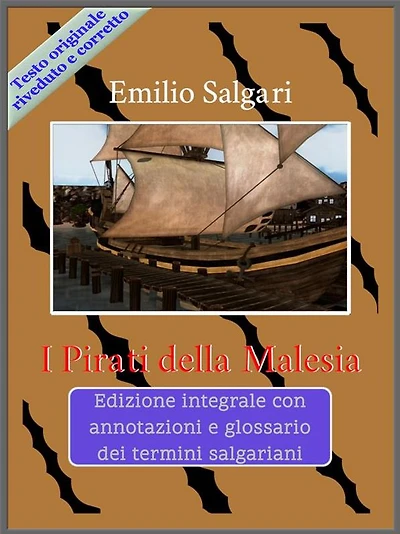 I Pirati della Malesia: Edizione integrale con annotazioni e glossario dei termini salgariani
