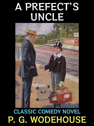 A Prefect's Uncle: Classic Comedy Novel