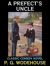 A Prefect's Uncle: Classic Comedy Novel