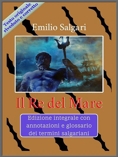 Il Re del Mare: Edizione integrale con annotazioni e glossario dei termini salgariani