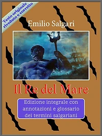 Il Re del Mare: Edizione integrale con annotazioni e glossario dei termini salgariani