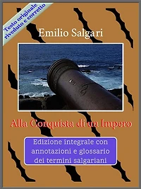 Alla Conquista di un Impero: Edizione integrale con annotazioni e glossario dei termini salgariani