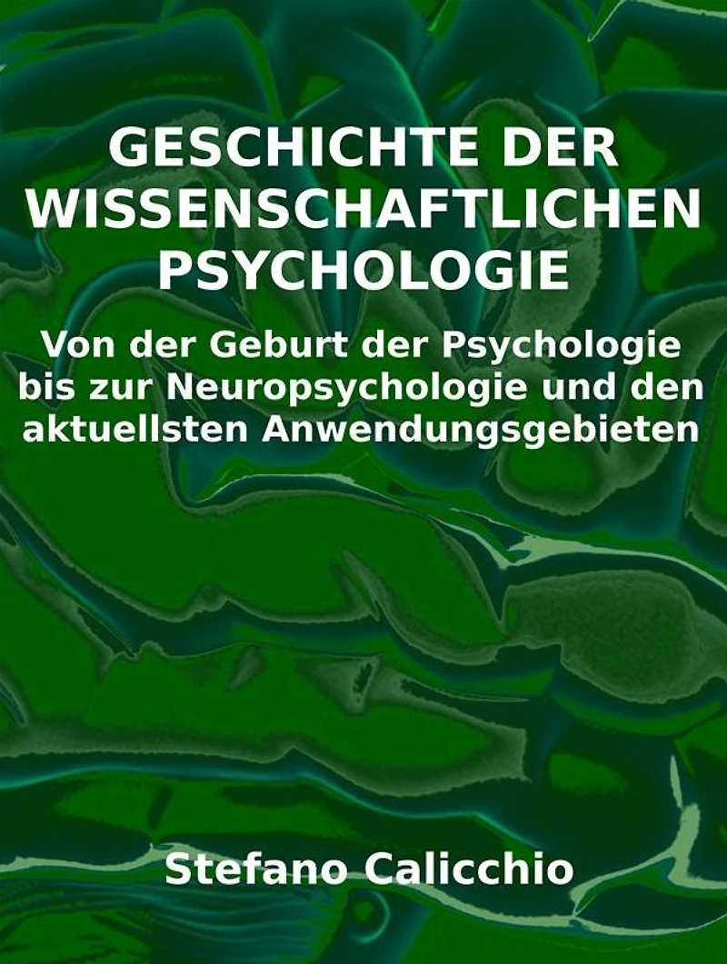 Geschichte der wissenschaftlichen Psychologie: Von der Geburt der Psychologie bis zur Neuropsychologie und den aktuellsten Anwendungsgebieten