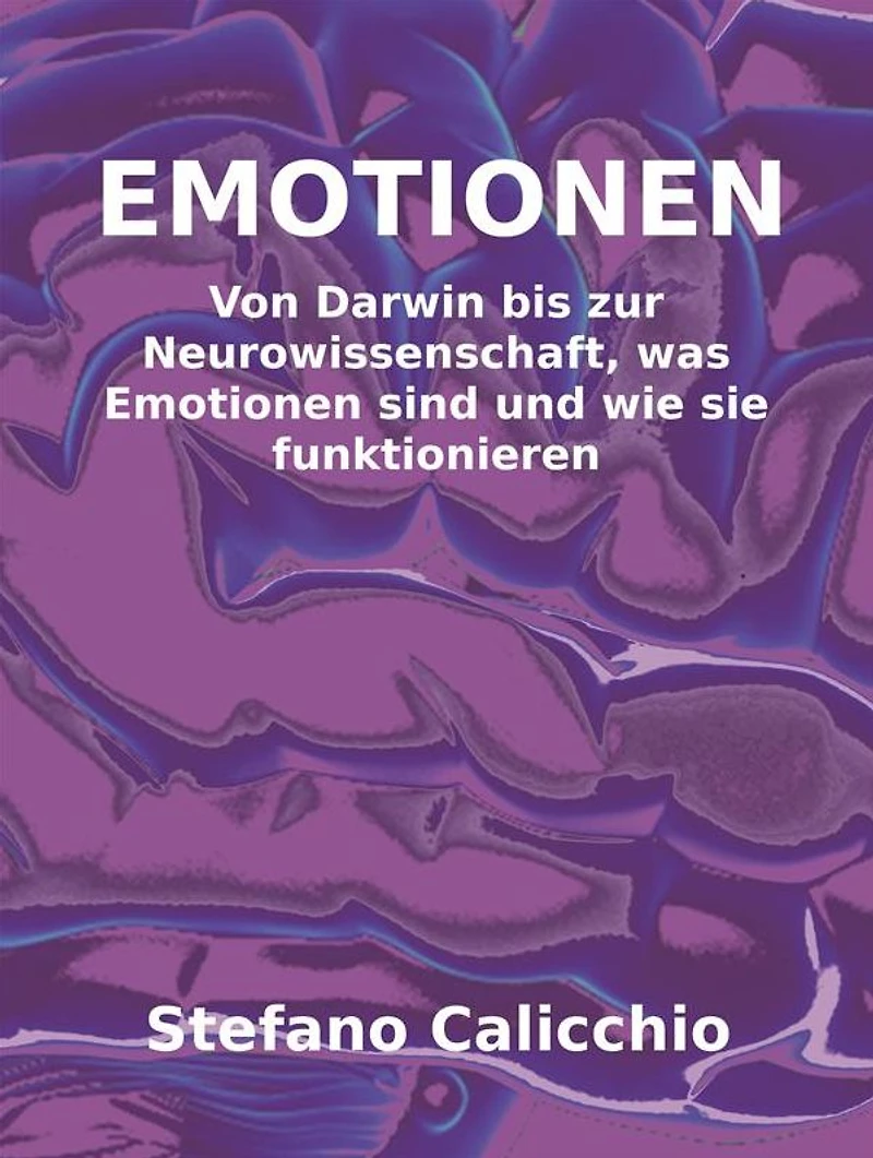 Emotionen: Von Darwin bis zur Neurowissenschaft, was Emotionen sind und wie sie funktionieren