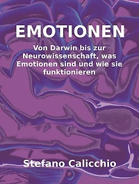Emotionen: Von Darwin bis zur Neurowissenschaft, was Emotionen sind und wie sie funktionieren