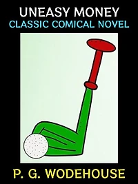 Uneasy Money: Classic Comical Novel