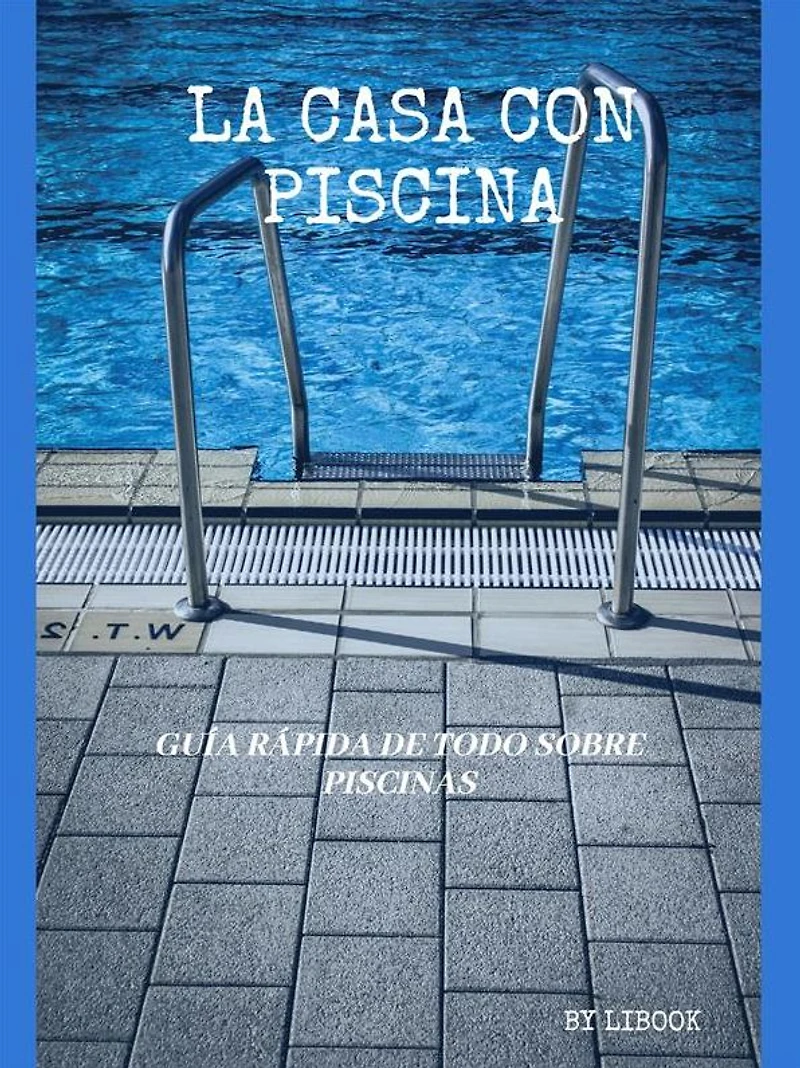 La Casa con Piscina: Guía Rápida de Todo sobre Piscinas