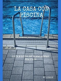 La Casa con Piscina: Guía Rápida de Todo sobre Piscinas