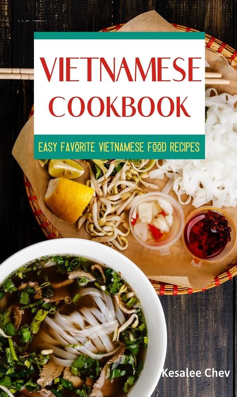 Vietnamese Cookbook: Easy Favorite Vietnamese Food Recipes