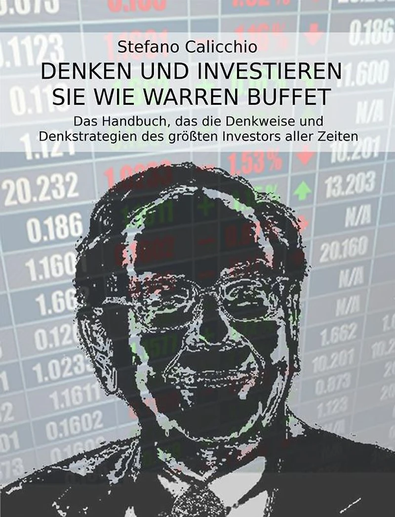 Denken und investieren Sie wie Warren Buffett: Das Handbuch, das die Denkweise und Denkstrategien des größten Investors aller Zeiten offenbart