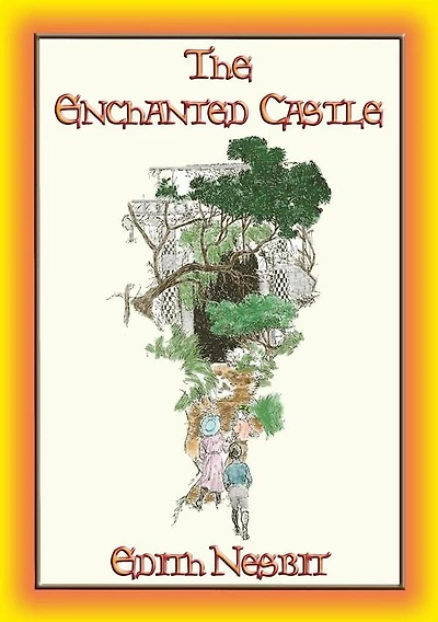 THE ENCHANTED CASTLE - A Fantasy Tale for Children and Adults