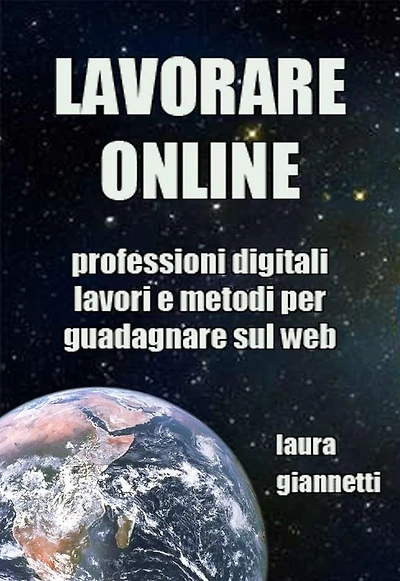 Lavorare Online: Professioni digitali, lavori e metodi per guadagnare sul web
