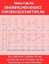 Ein einfacher ansatz für den geschäftsplan: Ein einfacher ansatz für den geschäftsplan. Der praktische Leitfaden für die Lancierung neuer Projekte und die Umsetzung von Geschäftsideen
