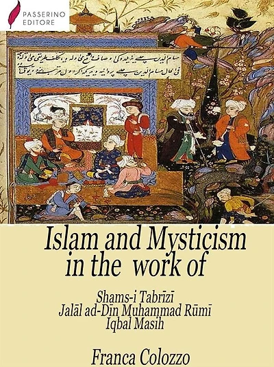Islam and Mysticism in the work of Shams-i Tabrizi - Jalal ad-Din Mo?ammad Rumi - Iqbal Masih