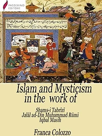Islam and Mysticism in the work of Shams-i Tabrizi - Jalal ad-Din Mo?ammad Rumi - Iqbal Masih