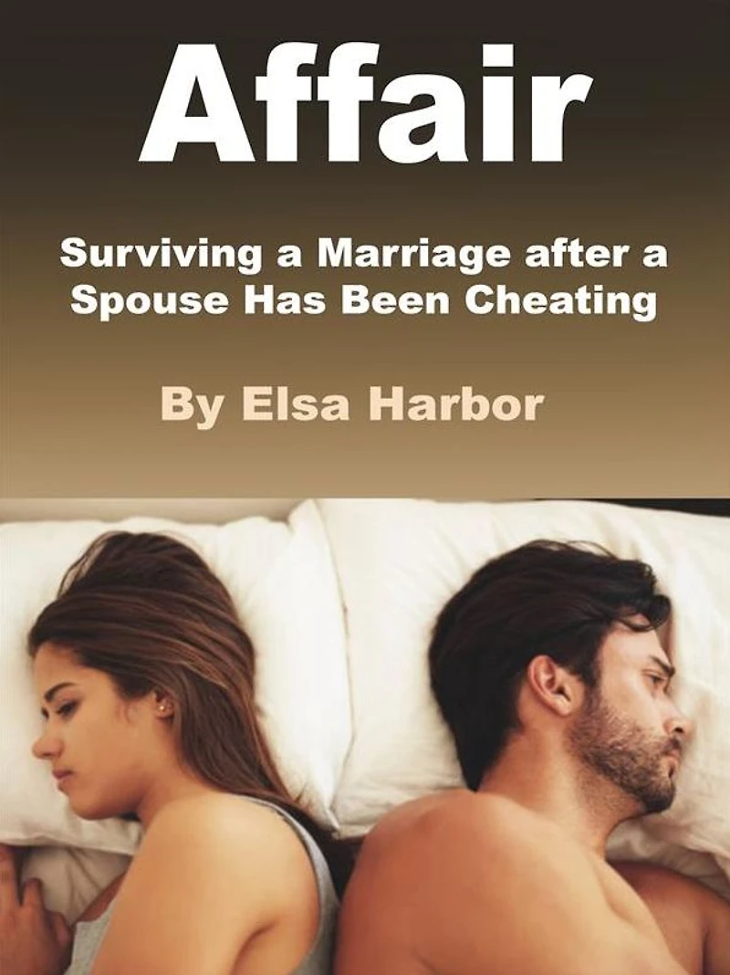 Affair: Surviving a Marriage after Spouse Has Been Cheating